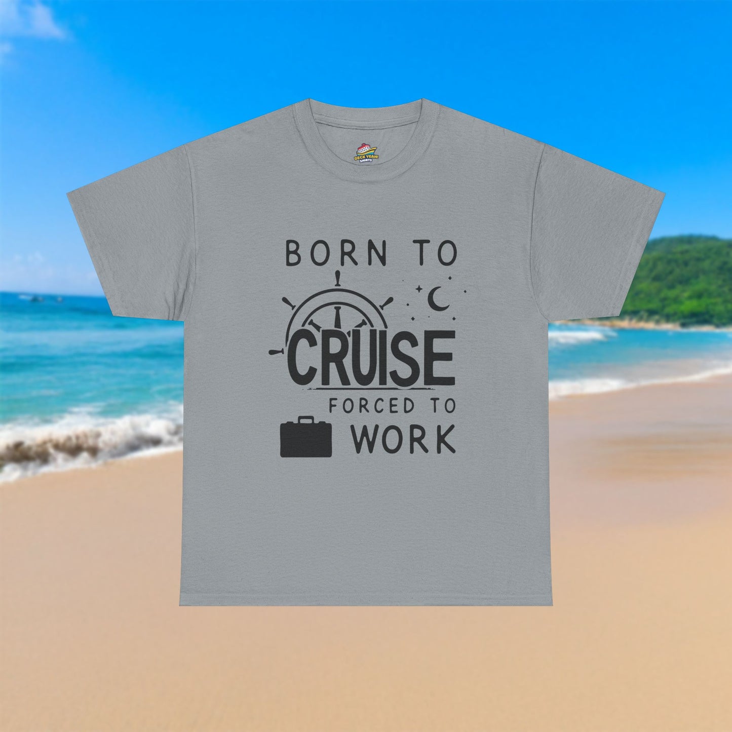 Born To Cruise, Forced To Work - 100% Cotton T-Shirt