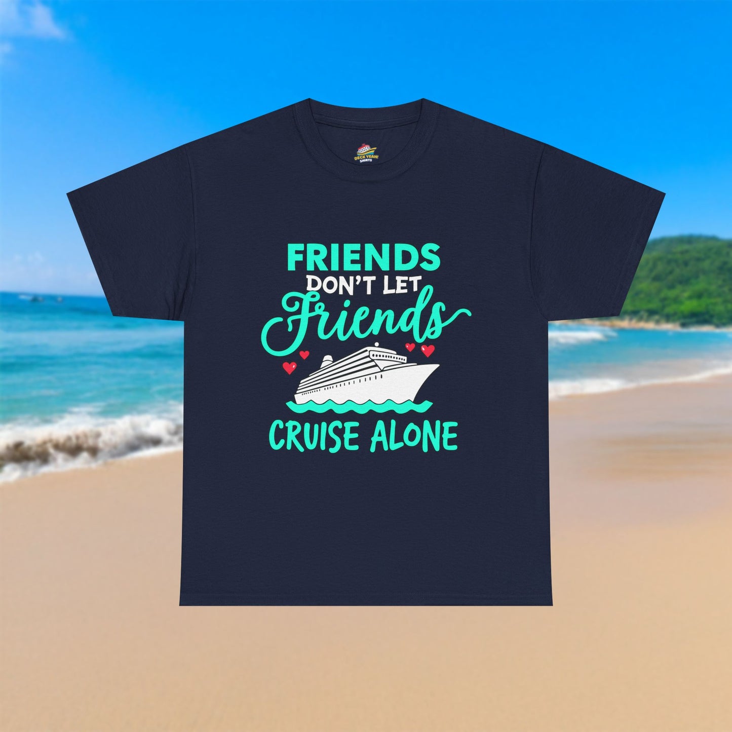 Friends Don't Let Friends Cruise Alone - 100% Cotton T-Shirt