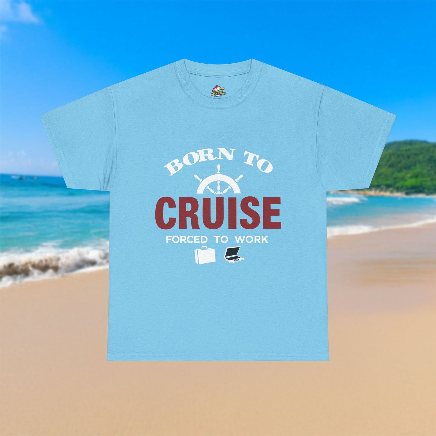 Born To Cruise, Forced To Work - 100% Cotton T-Shirt