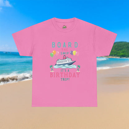 Board The Ship It's A Birthday Trip - 100% Cotton T-Shirt