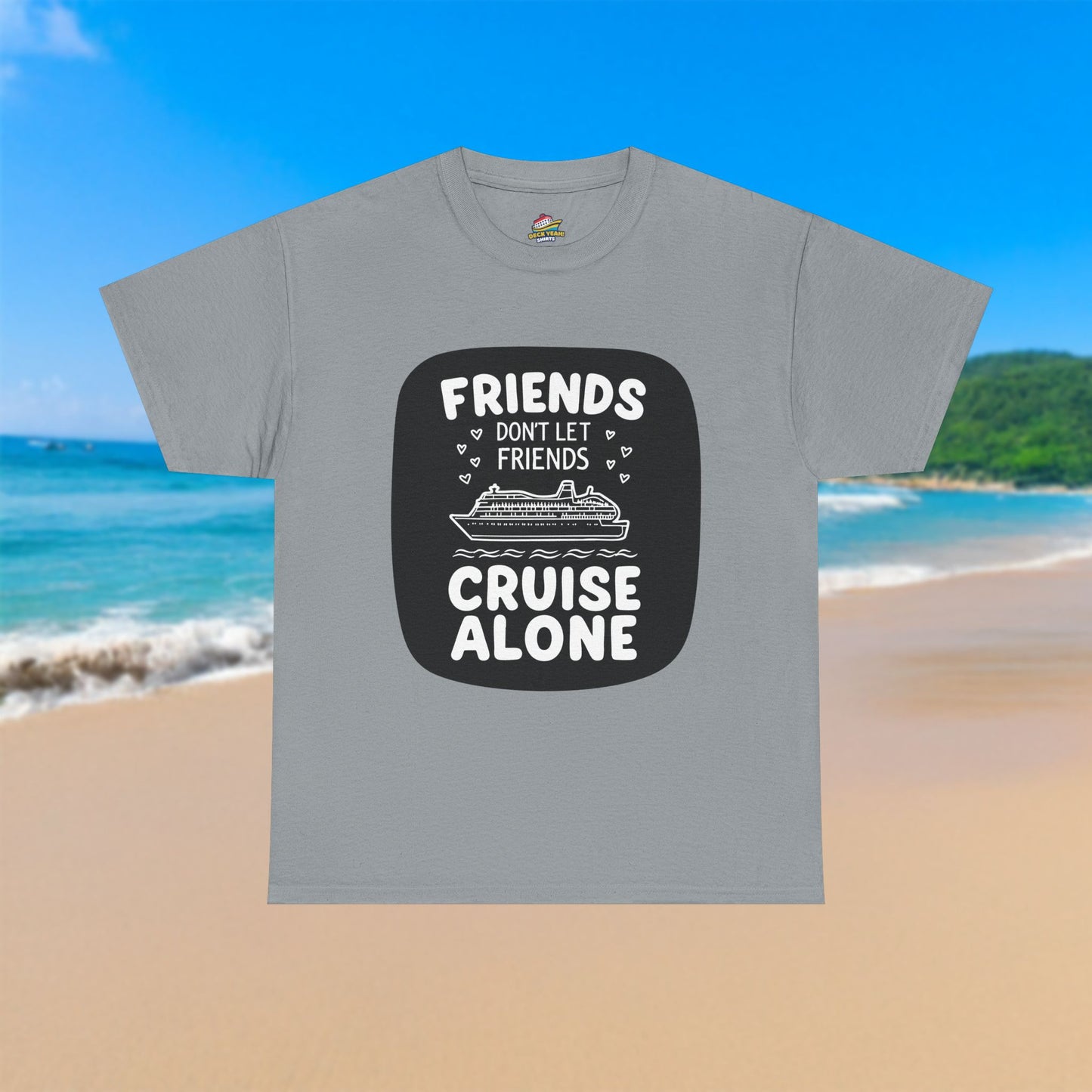 Friends Don't Let Friends Cruise Alone - 100% Cotton T-Shirt