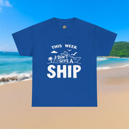 This Week I Don't Give A Ship - 100% Cotton T-Shirt