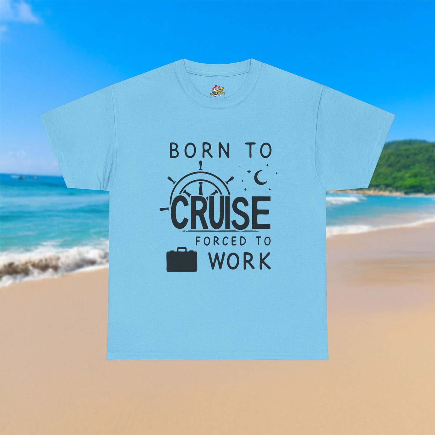 Born To Cruise, Forced To Work - 100% Cotton T-Shirt