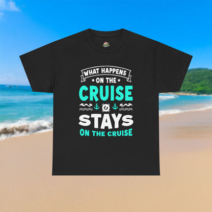 What Happens Stays On The Cruise - 100% Cotton T-Shirt