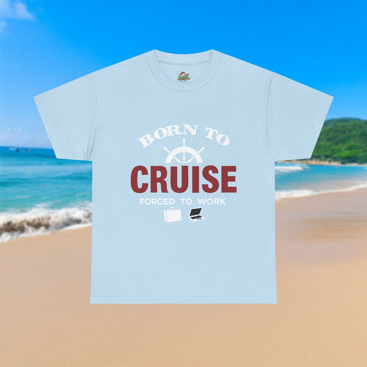 Born To Cruise, Forced To Work - 100% Cotton T-Shirt