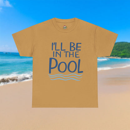 I'll Be In The Pool - 100% Cotton T-Shirt