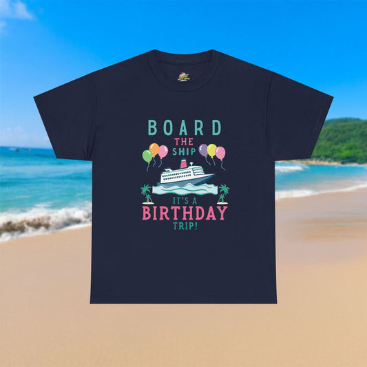 Board The Ship It's A Birthday Trip - 100% Cotton T-Shirt