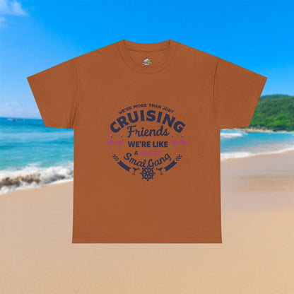 We Are More Than Cruising Friends - 100% Cotton T-Shirt