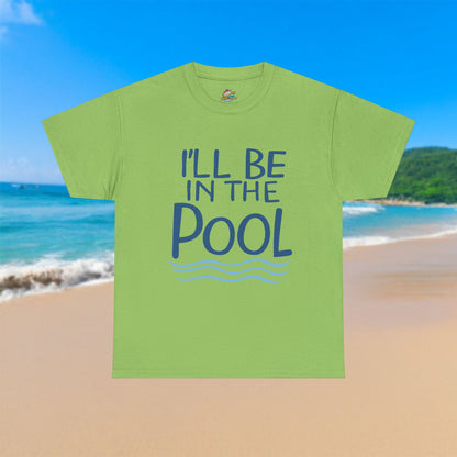 I'll Be In The Pool - 100% Cotton T-Shirt