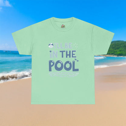 I'll Be In The Pool - 100% Cotton T-Shirt