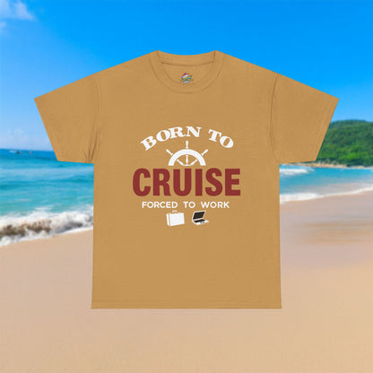 Born To Cruise, Forced To Work - 100% Cotton T-Shirt