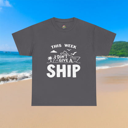 This Week I Don't Give A Ship - 100% Cotton T-Shirt