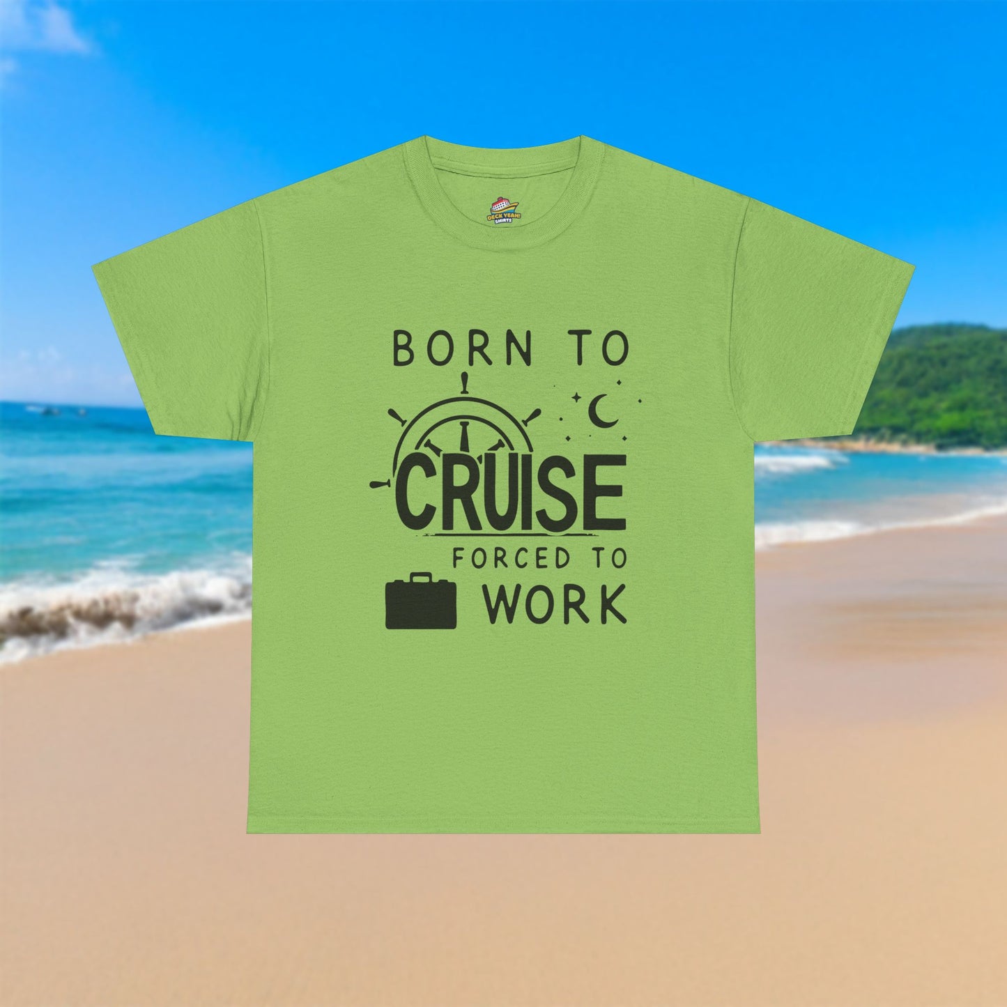 Born To Cruise, Forced To Work - 100% Cotton T-Shirt