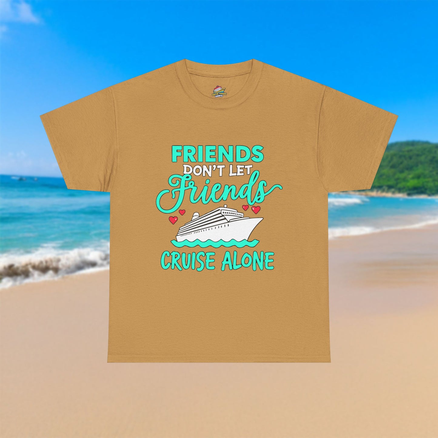 Friends Don't Let Friends Cruise Alone - 100% Cotton T-Shirt