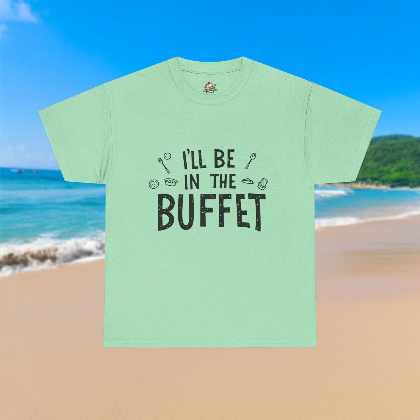 I'll Be In The Buffet - 100% Cotton T-Shirt