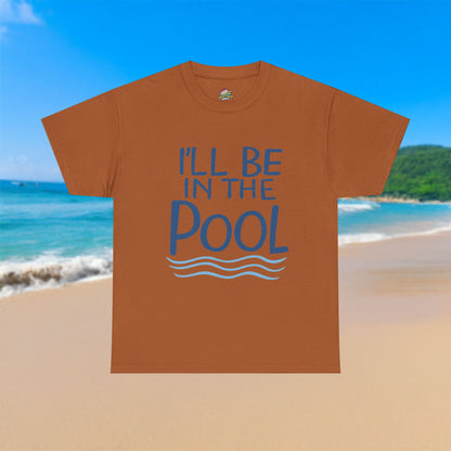 I'll Be In The Pool - 100% Cotton T-Shirt