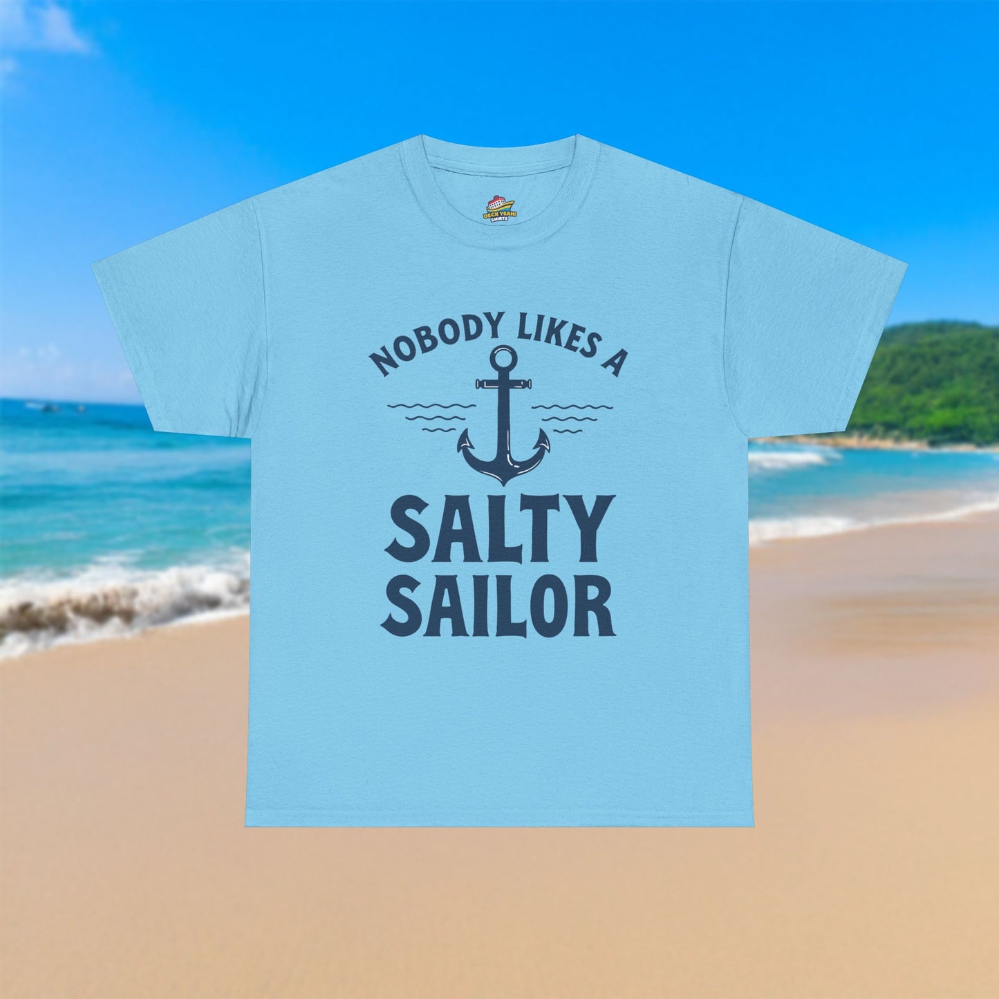 Nobody Likes A Salty Sailor - 100% Cotton T-Shirt