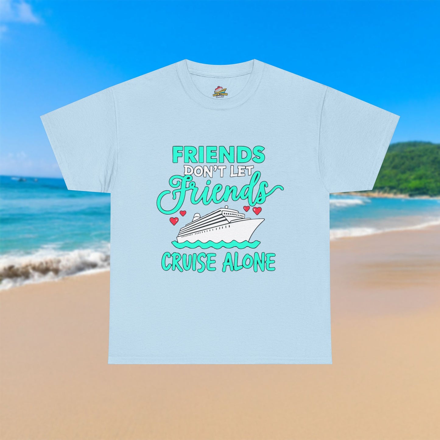 Friends Don't Let Friends Cruise Alone - 100% Cotton T-Shirt