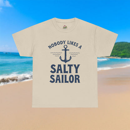 Nobody Likes A Salty Sailor - 100% Cotton T-Shirt