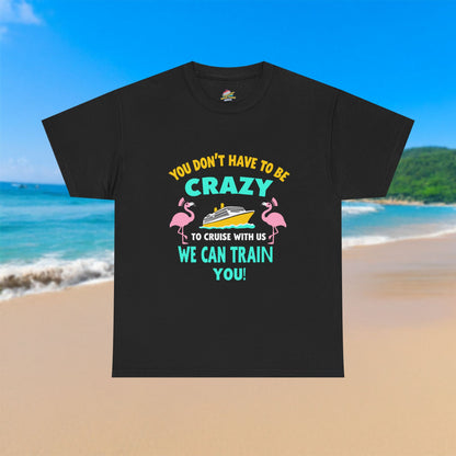 You Don't Have to Be Crazy Flamingo - 100% Cotton T-Shirt