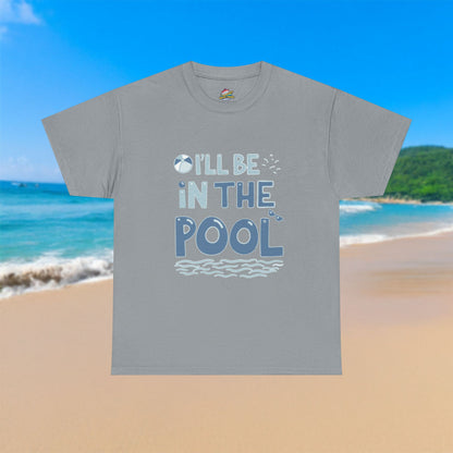 I'll Be In The Pool - 100% Cotton T-Shirt