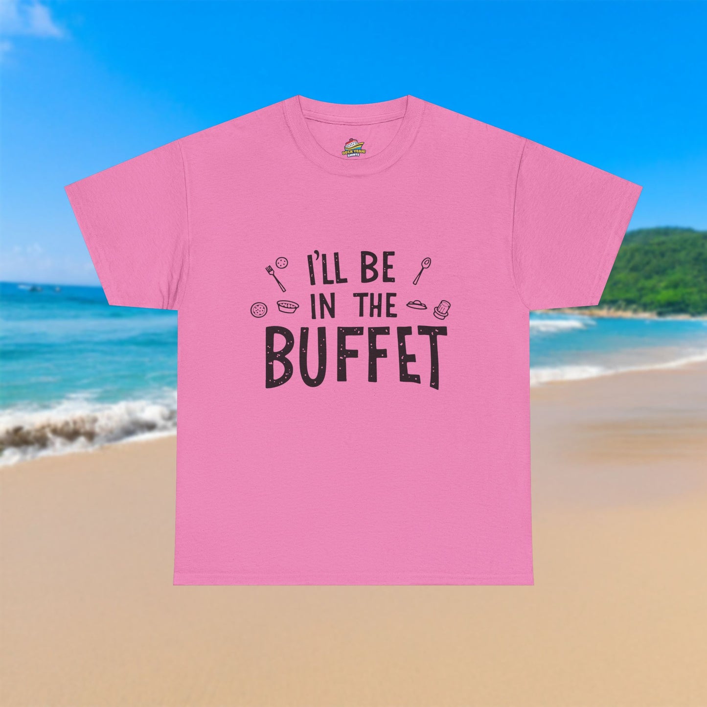 I'll Be In The Buffet - 100% Cotton T-Shirt