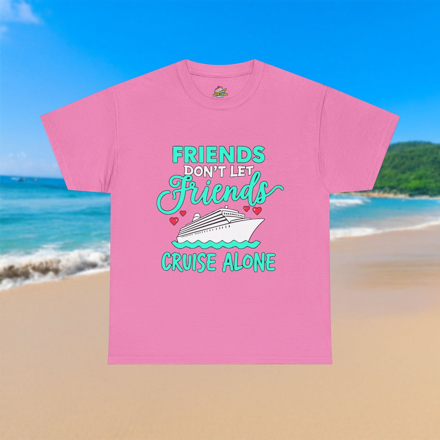 Friends Don't Let Friends Cruise Alone - 100% Cotton T-Shirt