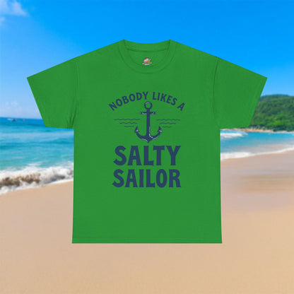 Nobody Likes A Salty Sailor - 100% Cotton T-Shirt