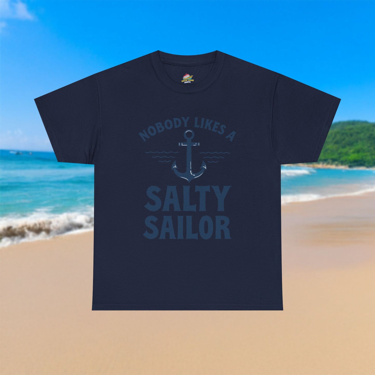 Nobody Likes A Salty Sailor - 100% Cotton T-Shirt