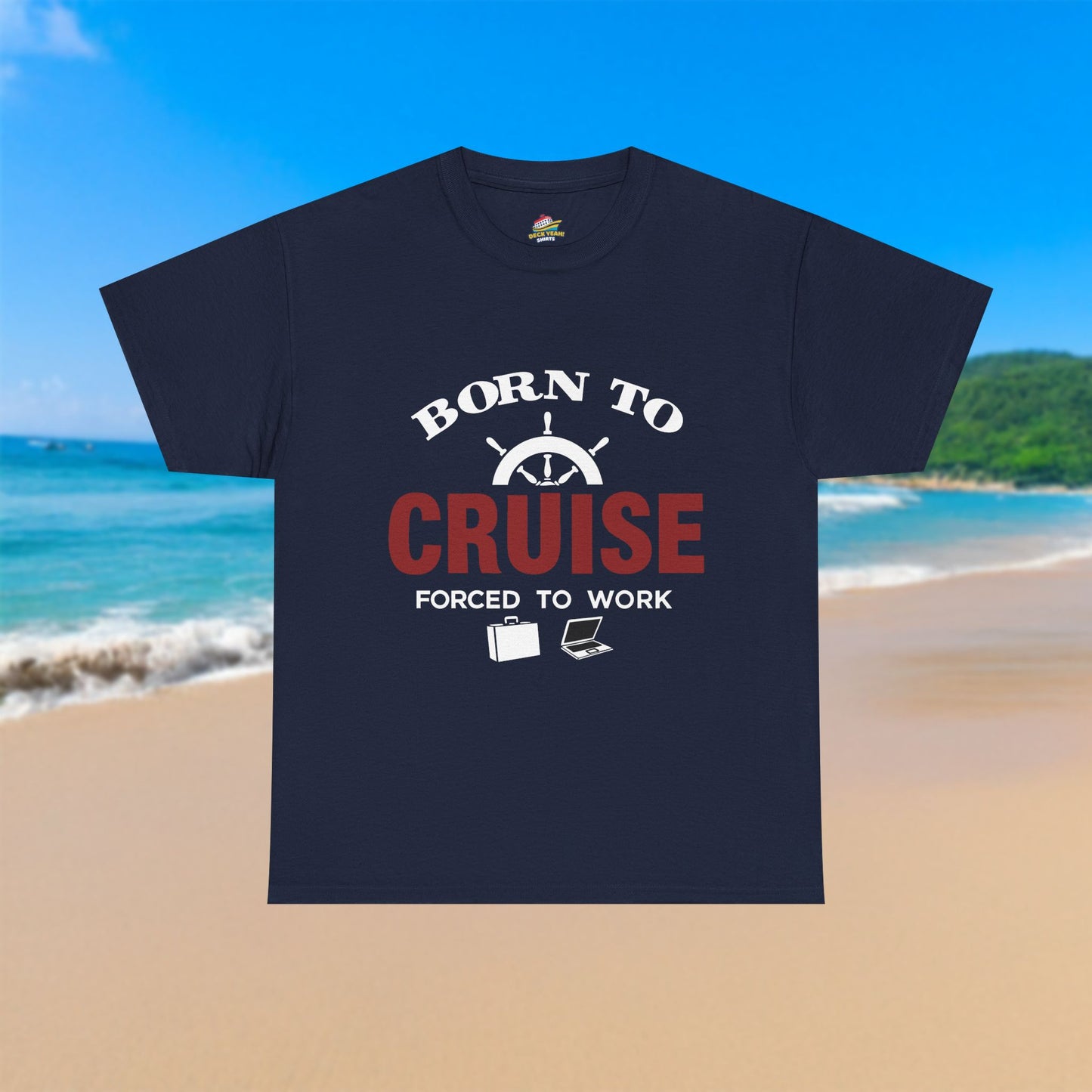 Born To Cruise, Forced To Work - 100% Cotton T-Shirt