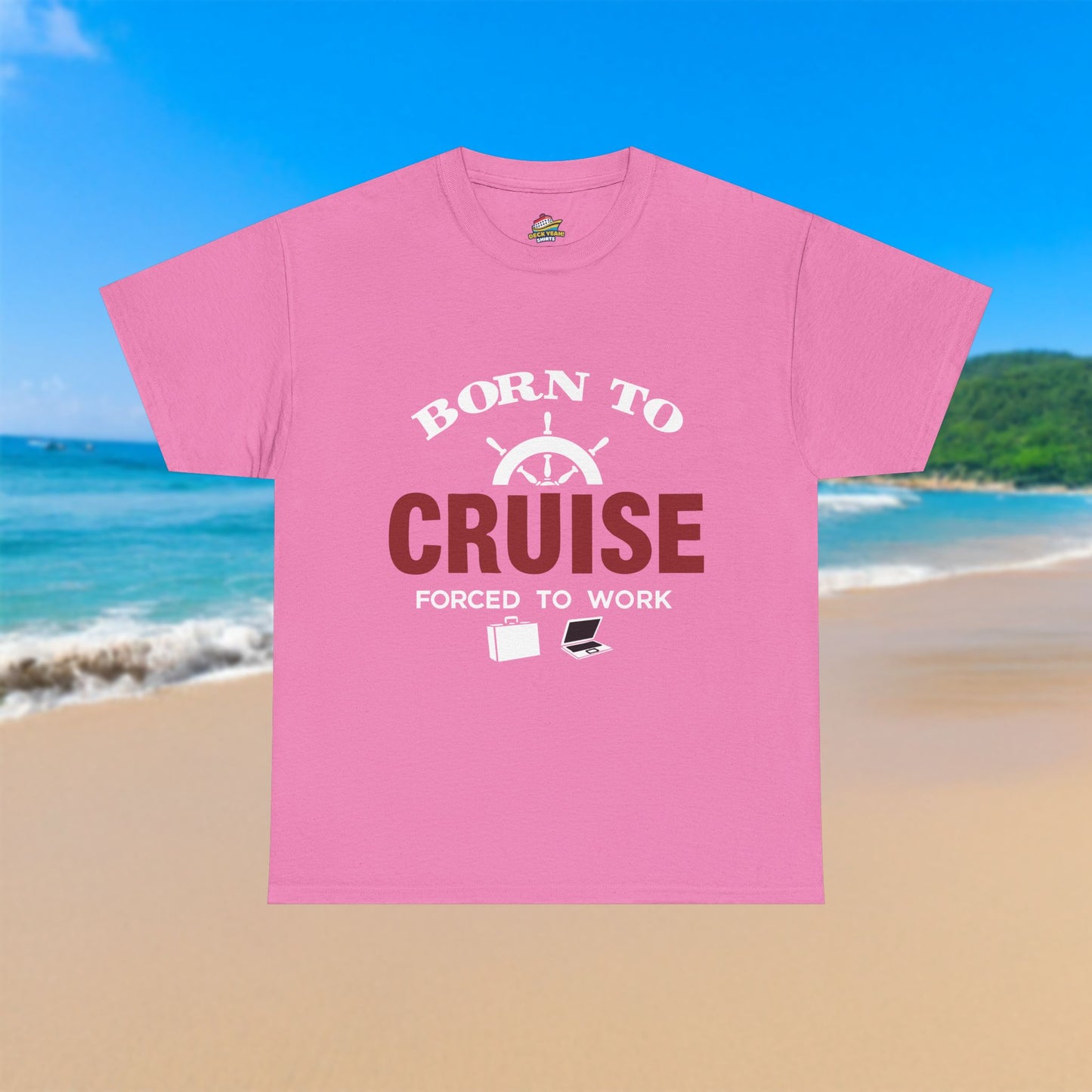 Born To Cruise, Forced To Work - 100% Cotton T-Shirt