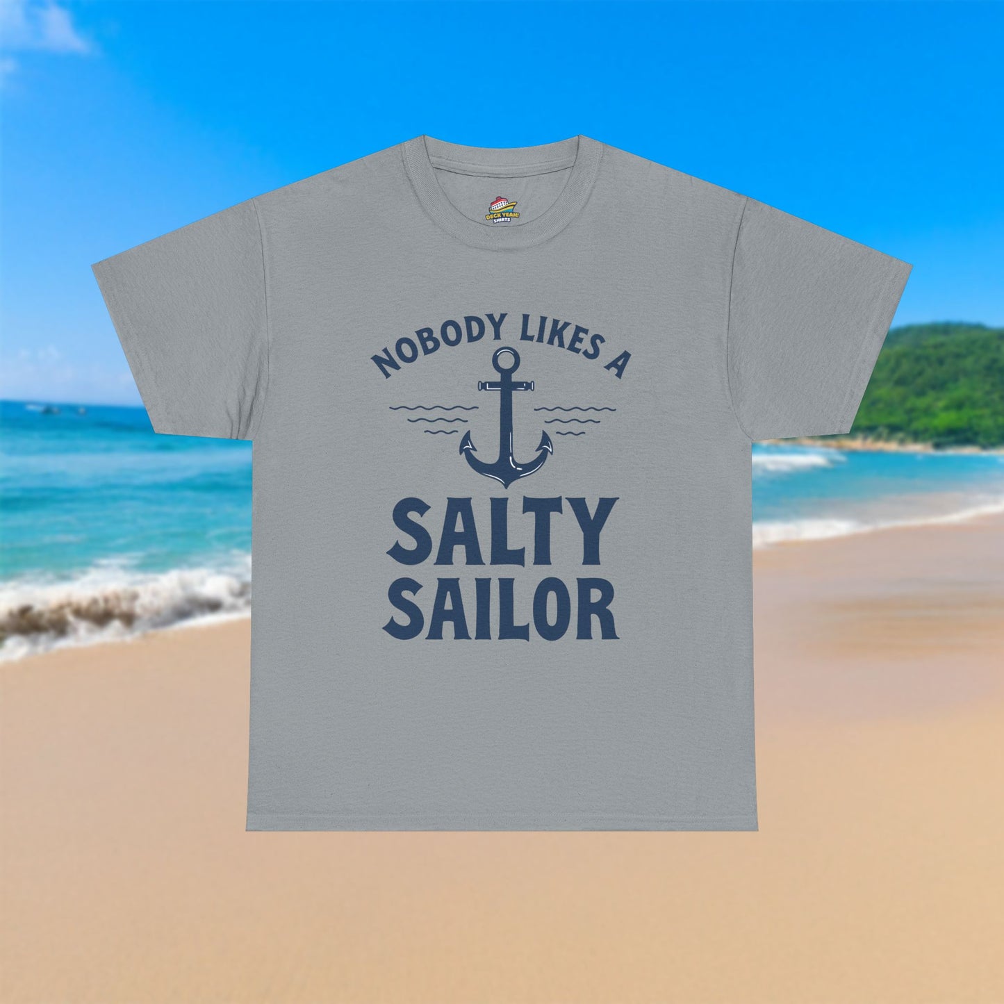 Nobody Likes A Salty Sailor - 100% Cotton T-Shirt