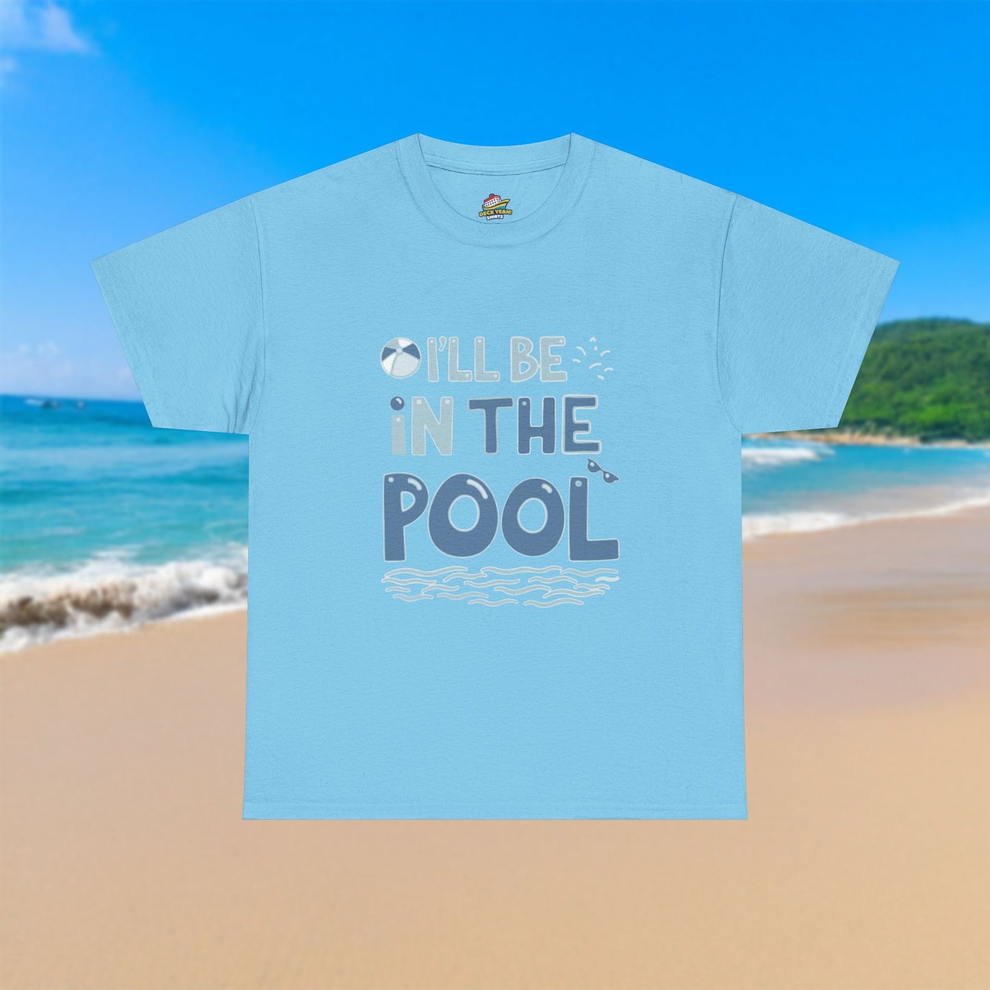 I'll Be In The Pool - 100% Cotton T-Shirt