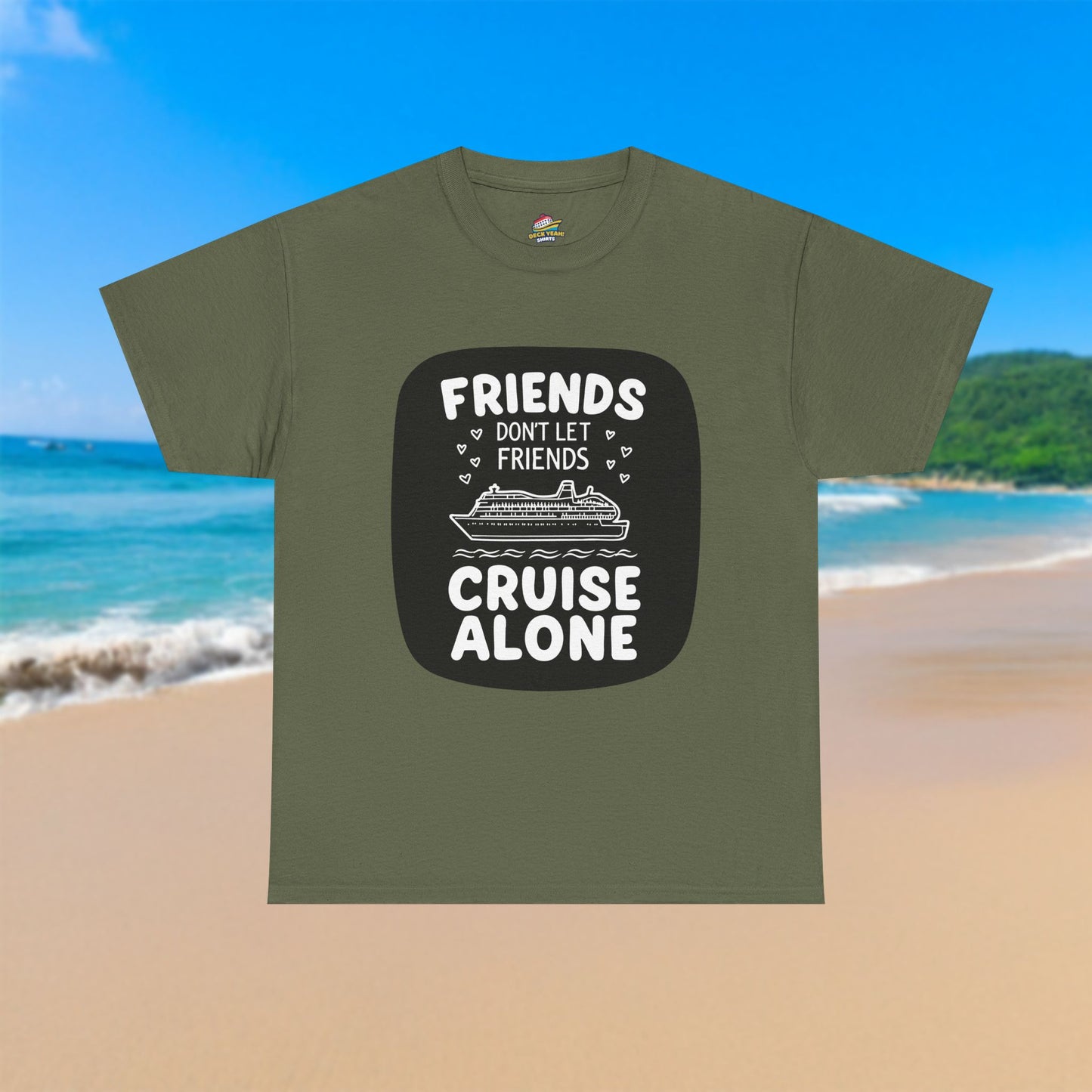 Friends Don't Let Friends Cruise Alone - 100% Cotton T-Shirt