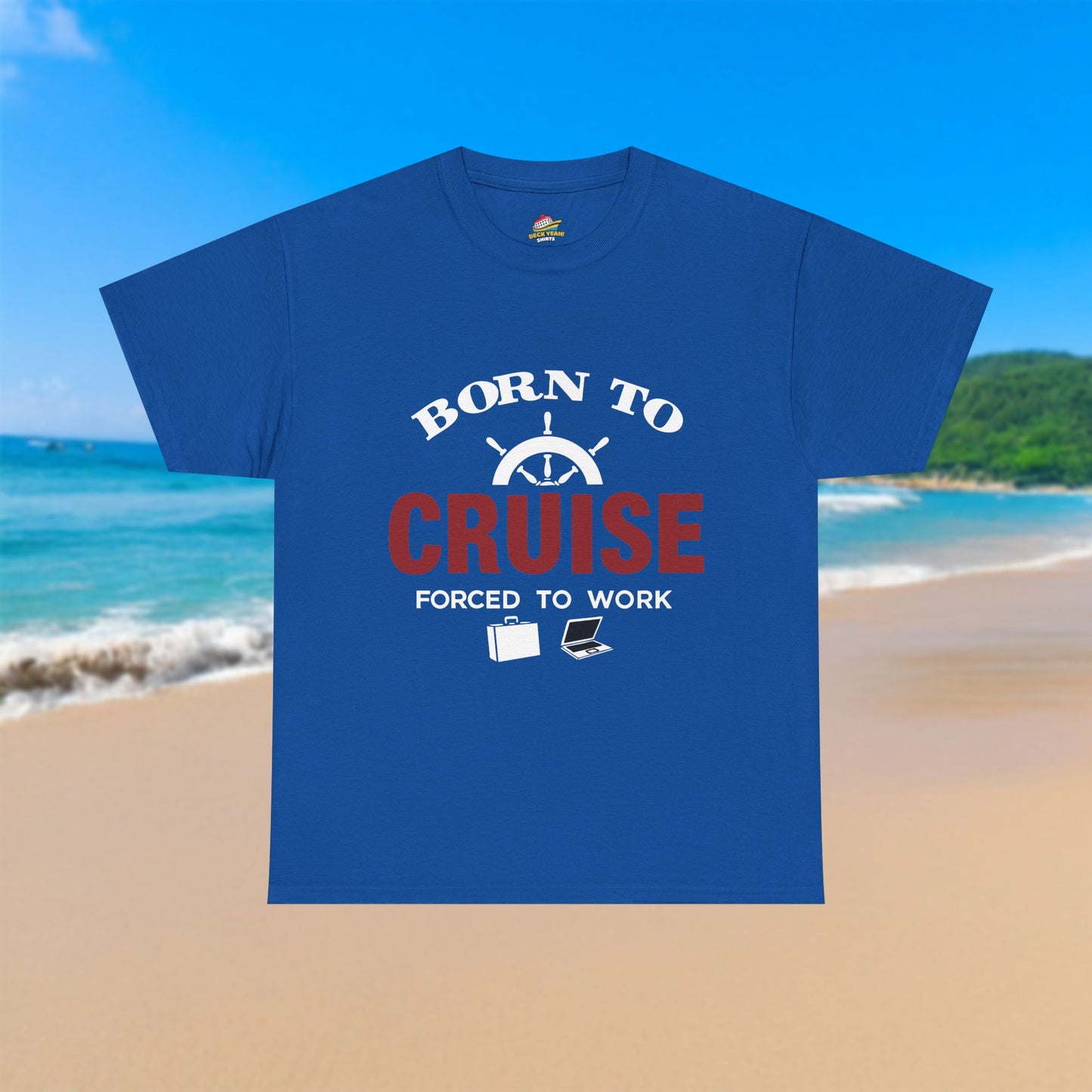 Born To Cruise, Forced To Work - 100% Cotton T-Shirt