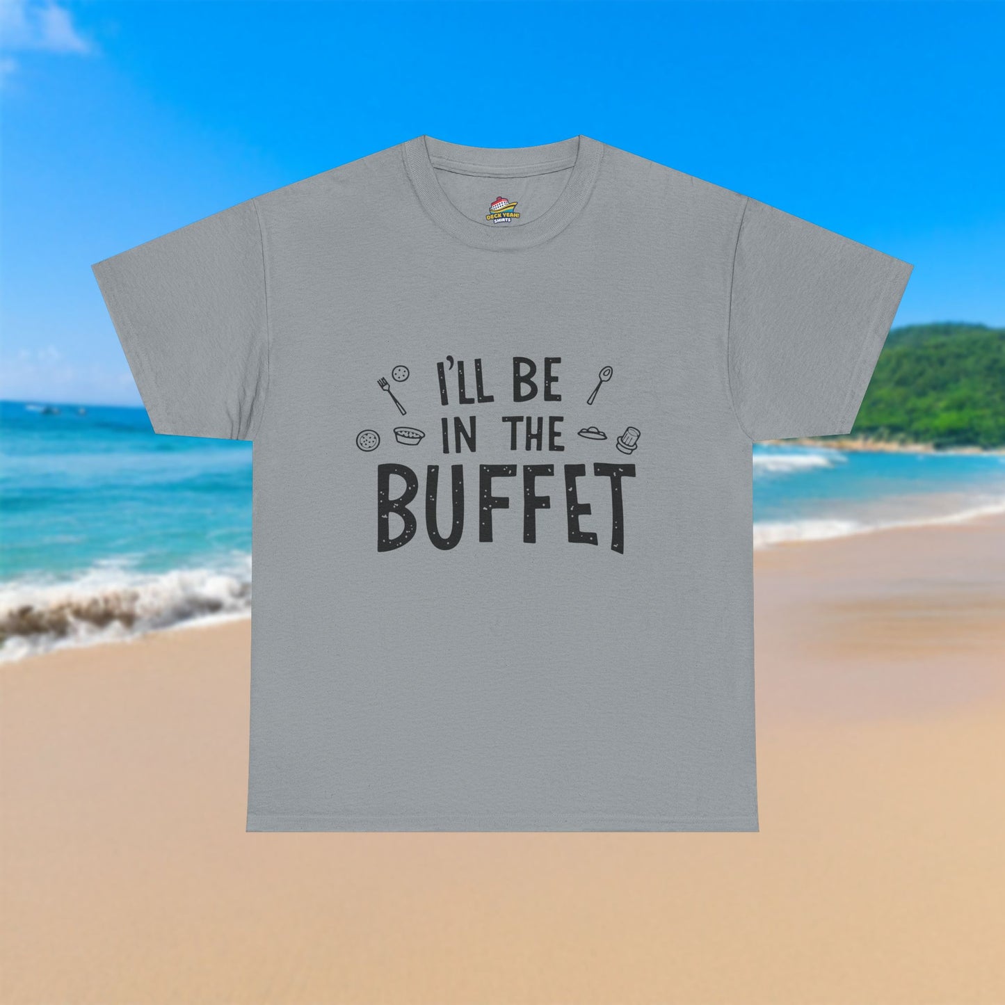 I'll Be In The Buffet - 100% Cotton T-Shirt