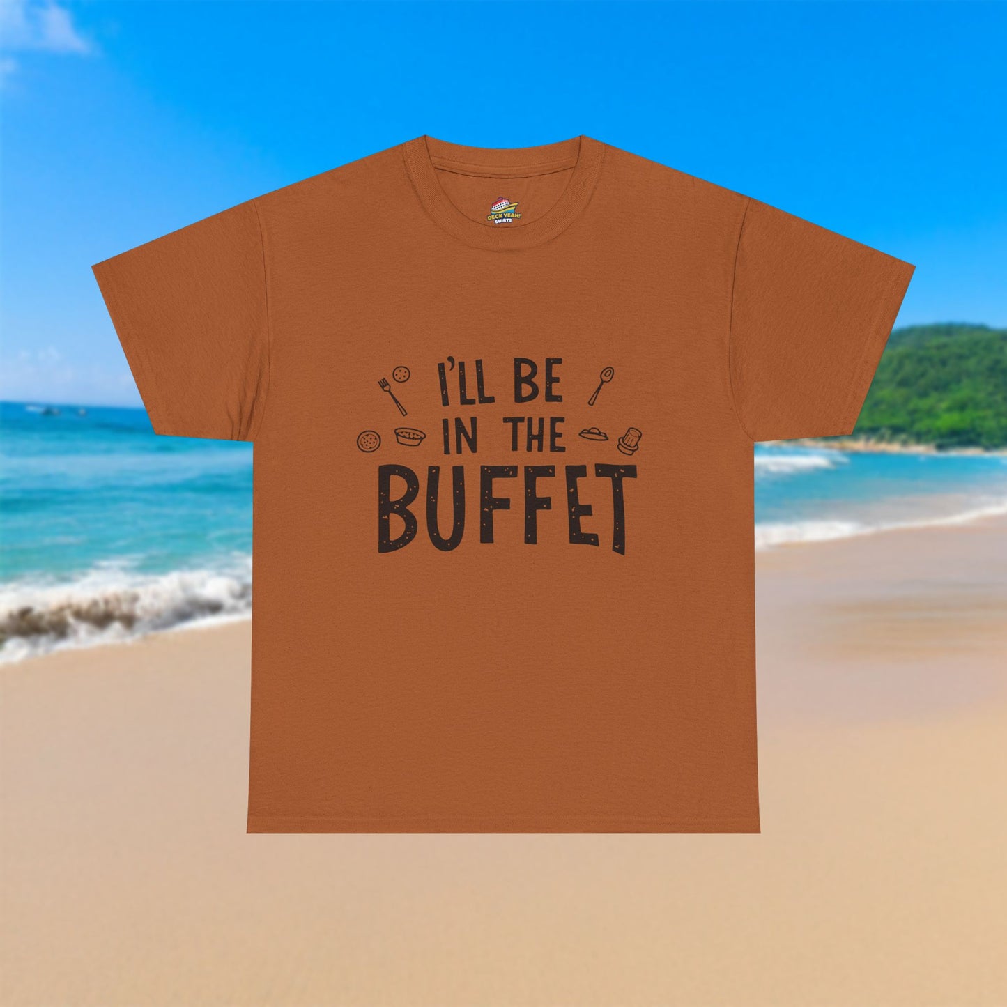 I'll Be In The Buffet - 100% Cotton T-Shirt