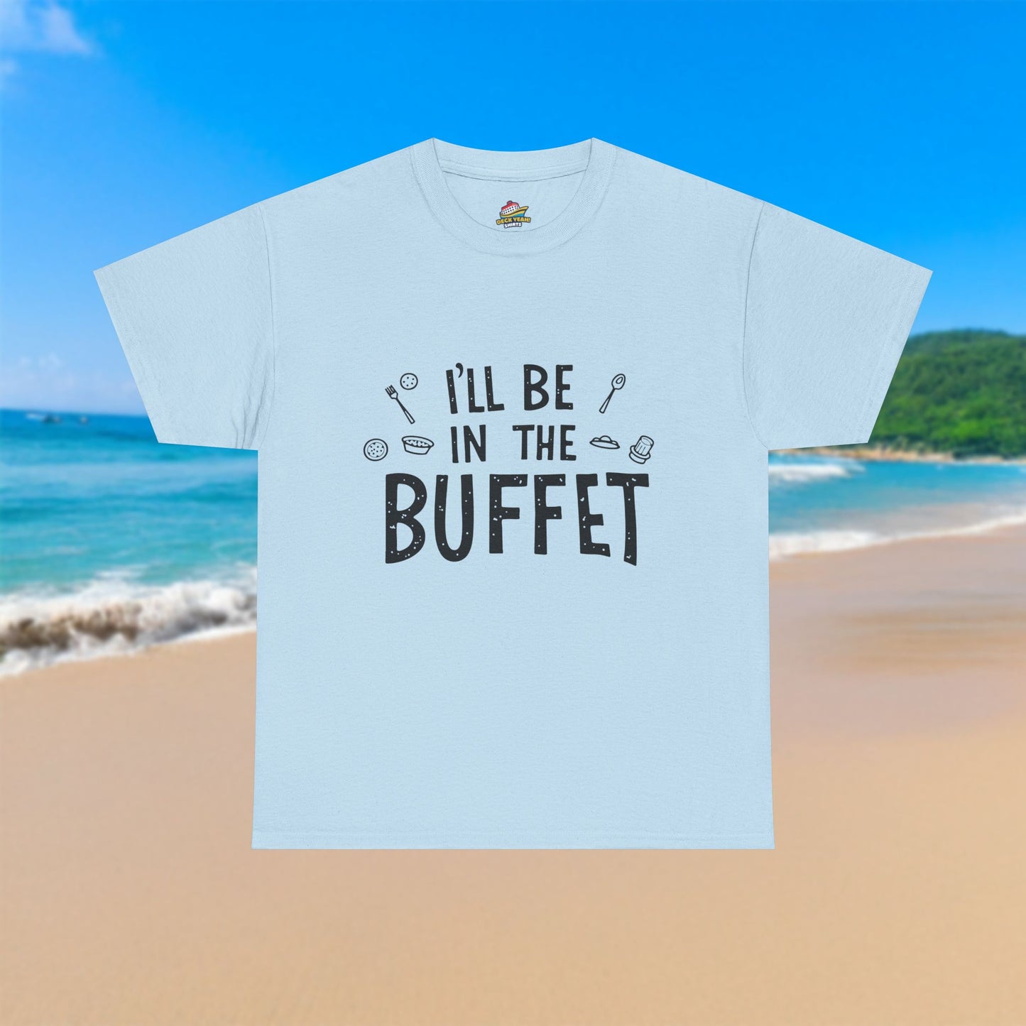 I'll Be In The Buffet - 100% Cotton T-Shirt