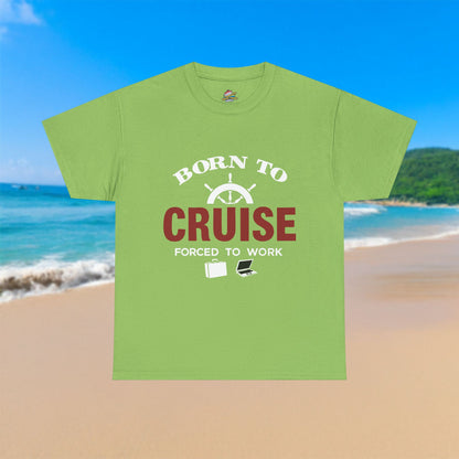 Born To Cruise, Forced To Work - 100% Cotton T-Shirt